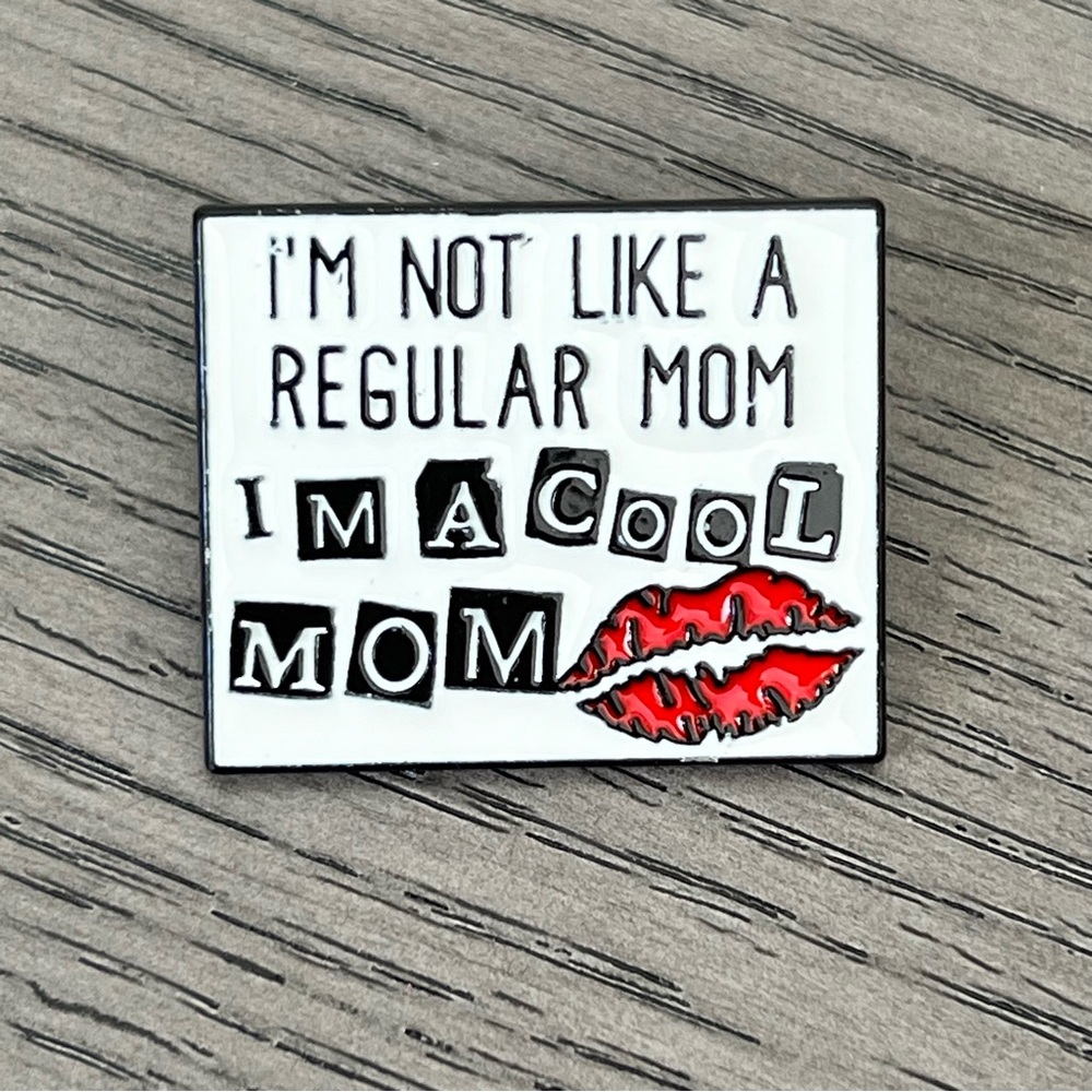 “I’m Not Like A Regular Mom I’m A Cool Mom” - Enamel Pin